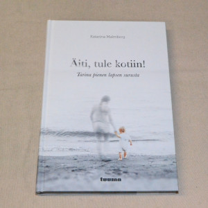 Katarina Malmberg Äiti, tule kotiin!